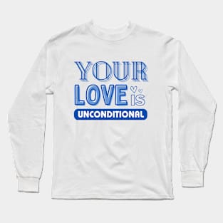 Your Love is Unconditional, Mom Gift Long Sleeve T-Shirt